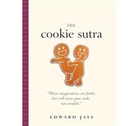 The Cookie Sutra: An Ancient Treatise: That Love Shall Never Grow Stale. Nor Crumble.