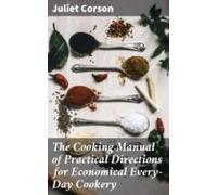 The Cooking Manual Of Practical Directions For Economical Every-day Co
