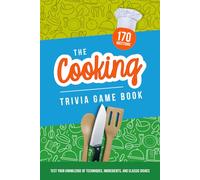 The Cooking Trivia Game Book: Test your knowledge of techniques, ingredients, and classic dishes