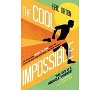 The Cool Impossible: The coach from Born to Run shows how to get the most from your miles - and from yourself