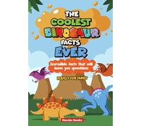 The Coolest Dinosaur Facts Ever: Fun Dinosaur Facts and Science Learning for Children | Educational Activity Book for Young Explorers Ages 6-99 (Mind-Blowing Facts for Kids)