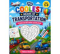 The Coolest Means Of Transportation: A Mazez And Dot Marker Activity Book