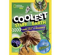 The Coolest Stuff on Earth: A Closer Look at the Weird, Wild, and Wonderful (National Geographic Kids)