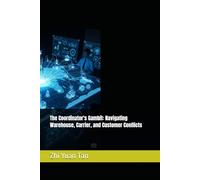 The Coordinator's Gambit: Navigating Warehouse, Carrier, and Customer Conflicts (The Supply Chain Frontline: Real World of Logistics for beginners)
