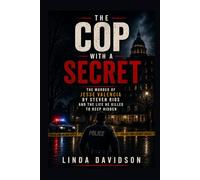 The Cop with a Secret: The Murder of Jesse Valencia by Steven Rios and the Life He Killed to Keep Hidden