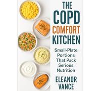 THE COPD COMFORT KITCHEN: Energy-Dense, Easy-to-Breathe Meals with Small-Plate Portions, Gas-Light Options, and Caregiver-Friendly Menus