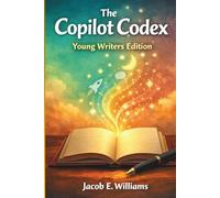 THE COPILOT CODEX: YOUNG WRITERS EDITION