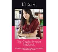 The Copilot Prompt Playbook: 50 Plug-and-Play Prompts to Save 10 Hours a Week at Work (Pocket Guide)
