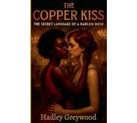 The Copper Kiss: The Secret Language of a Harlem Muse: 3 (Kissed by History: The Vault of Vows and Promises)