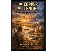 The Copper of Itenge: A Story of Forgotten Land, Dangerous Riches, and the Last Great Frontier (The Namib Frontiers Series)
