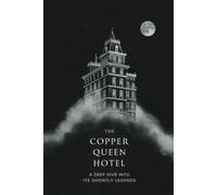 The Copper Queen Hotel: A Deep Dive into Its Ghostly Legends