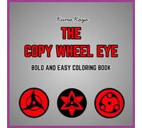 The Copy Wheel Eye: Bold and Easy Coloring Book for Adults, Fans and Kids with Simple, Relaxing Designs about the Anime Ninja ability called The Copy Wheel Eye (Bold and Easy Coloring Books)