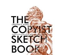 The Copyist Sketchbook: Studies of the Masters and Life Drawings on Paper and Digital