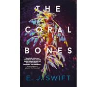The Coral Bones: The breathtaking novel shortlisted for every major science fiction award in the UK!
