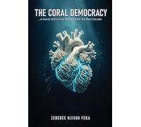 The Coral Democracy: A Novel and a Civic Blueprint for the Next Decade