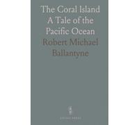 The Coral Island: A Tale of the Pacific Ocean