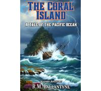 The Coral Island (Annotated): A Tale of the Pacific Ocean