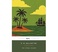 The Coral Island (Annotated): The Original 1857 Edition (Complete & Unabridged) With Biographical Introduction and Interesting Historical Facts