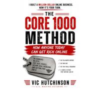 THE CORE 1000 METHOD: How Anyone Today Can Get Rich Online