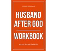 The Core Life Strategies Within Husband After God Workbook: How to Execute Aaron Smith’s Blueprint for Leading Your Wife, Honoring God, and Building a Marriage That Doesn't Drift