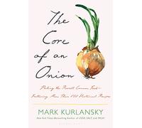 The Core of an Onion: Peeling the Rarest Common Food-Featuring More Than 100 Historical Recipes