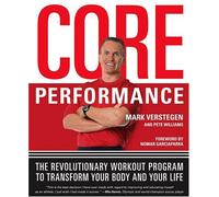 The Core Performance: The Revolutionary Workout Program to Transform Your Body & Your Life