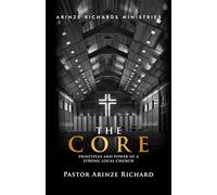 The Core: Principles and Power of a Strong Local Church