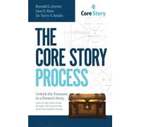 The Core Story Process: Unlock the Treasure in a Person's Story