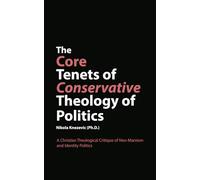 The Core Tenets of Conservative Theology of Politics: A Christian Theological Critique of Neo-Marxism and Identity Politics