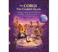 The Corgi Who Couldn't Decide: Loodwig's London Adventure Before the Wedding A Charming Corgi & Cat Story of Friendship and Courage A Loyal Royals Adventure - Part 2
