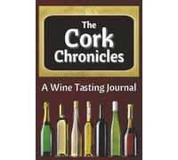 The Cork Chronicles: A Wine Tasting Journal for Beginners to Sommeliers-Exploring Wine Varieties and Pairings| 6x9, 100 pages | Gift for Men and Women