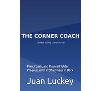 The Corner Coach: 12-W oxing Trainer Journal: Plan, Coach, and Record Fighter Progress with Profile Pages in Back