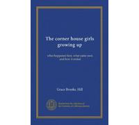 The corner house girls growing up: what happened first, what came next, and how it ended