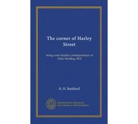 The corner of Harley Street: being some familiar correspondence of Peter Harding, M.D