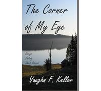 The Corner of My Eye: Essays, Poetry, & Short Stories