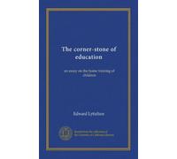 The corner-stone of education: an essay on the home training of children