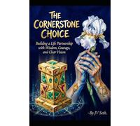 THE CORNERSTONE CHOICE: Building a Life Partnership with Wisdom, Courage, and Clear Vision (Hard Life Problems Worth Solving)
