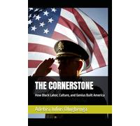 THE CORNERSTONE: How Black Labor, Culture, and Genius Built America (HISTORY AND LEGACY)