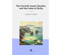 The Cornish Coast (South), and the Isles of Scilly (Classic Books)