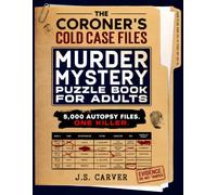 The Coroner’s Cold Case Files: A Murder Mystery Puzzle Book for Adults: An Interactive Logic Game with 5,000 Autopsy Files