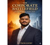 THE CORPORATE BATTLEFIELD: Ancient Wisdom for Modern Work