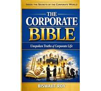 THE CORPORATE BIBLE: Unspoken Truths of Corporate Life