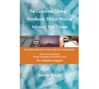 The Corporate Climber's Handbook: Ethical Ways to Advance Your Career