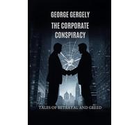 The Corporate Conspiracy: Tales of Betrayal and Greed