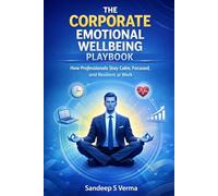 The Corporate Emotional Wellbeing Playbook: How Professionals Stay Calm, Focused, and Resilient at Work