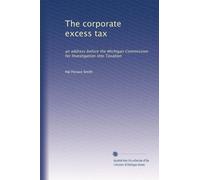 The corporate excess tax: an address before the Michigan Commission for Investigation into Taxation