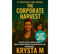 The Corporate Harvest: A Darkly Funny Lesbian Space Opera of Alien Planets, Corporate Greed, and Bad Hookups