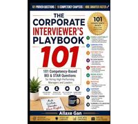 The Corporate Interviewer's Playbook: 101 Competency-Based BEI & STAR Questions for Hiring High-Performing Managers and Leaders