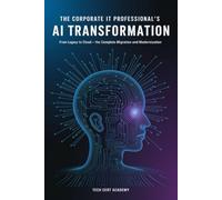 The Corporate IT Professional's AI Transformation: From Legacy to Cloud - The Complete Migration and Modernization Guide for 2026 (Tech Cert Academy Certification Prep Series)