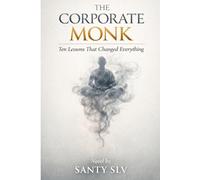THE CORPORATE MONK: “Ten Lessons That Changed Everything”